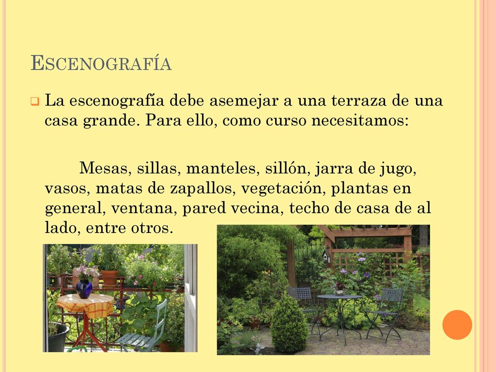 Escenografía La escenografía debe asemejar a una terraza de una casa grande. Para ello, como curso necesitamos: