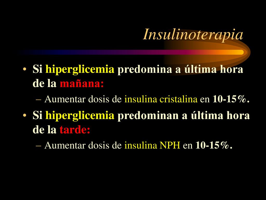 Insulinoterapia Si hiperglicemia predomina a última hora de la mañana: