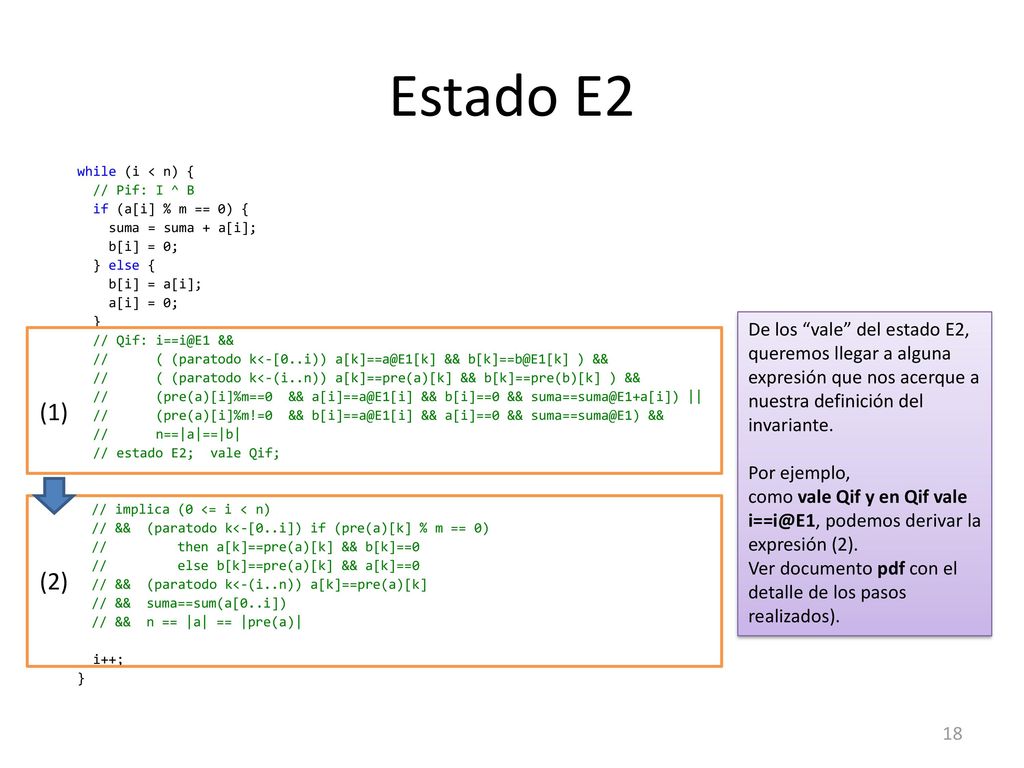 Estado E2 while (i < n) { // Pif: I ^ B. if (a[i] % m == 0) { suma = suma + a[i]; b[i] = 0; } else {