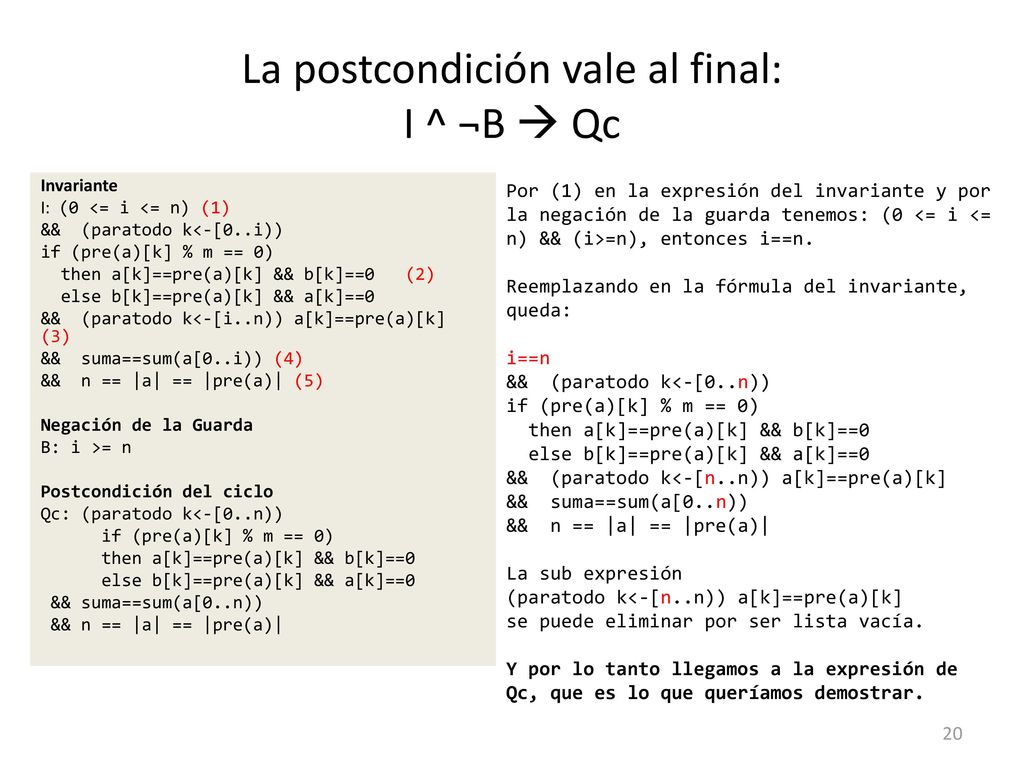 La postcondición vale al final: I ^ ¬B  Qc