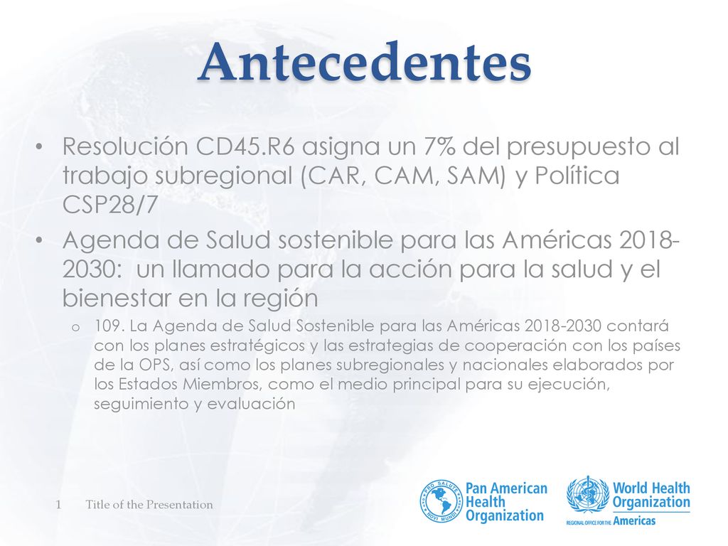 Antecedentes Resolución CD45.R6 asigna un 7% del presupuesto al trabajo subregional (CAR, CAM, SAM) y Política CSP28/7.