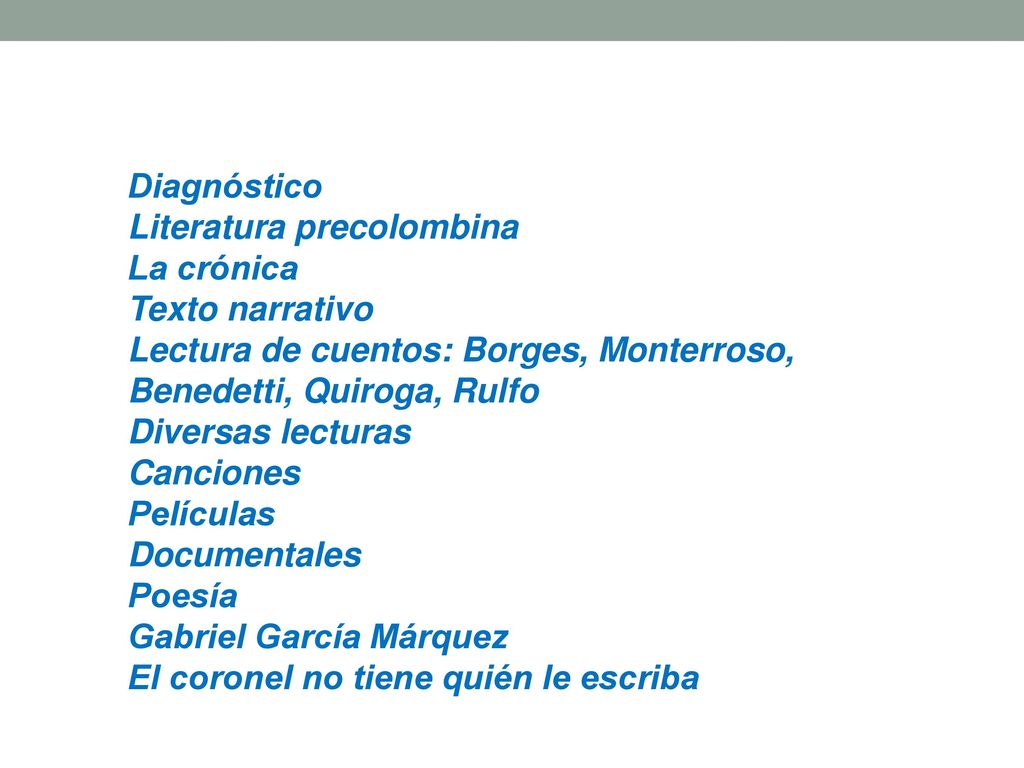 Diagnóstico Literatura precolombina. La crónica. Texto narrativo. Lectura de cuentos: Borges, Monterroso, Benedetti, Quiroga, Rulfo.