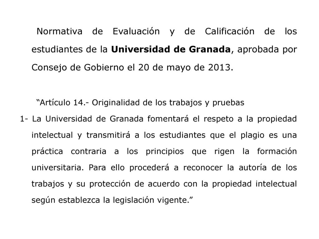 Normativa de Evaluación y de Calificación de los estudiantes de la Universidad de Granada, aprobada por Consejo de Gobierno el 20 de mayo de 2013.