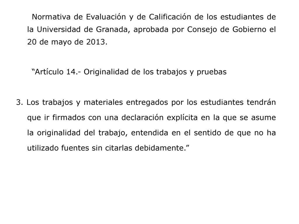 Normativa de Evaluación y de Calificación de los estudiantes de la Universidad de Granada, aprobada por Consejo de Gobierno el 20 de mayo de 2013.