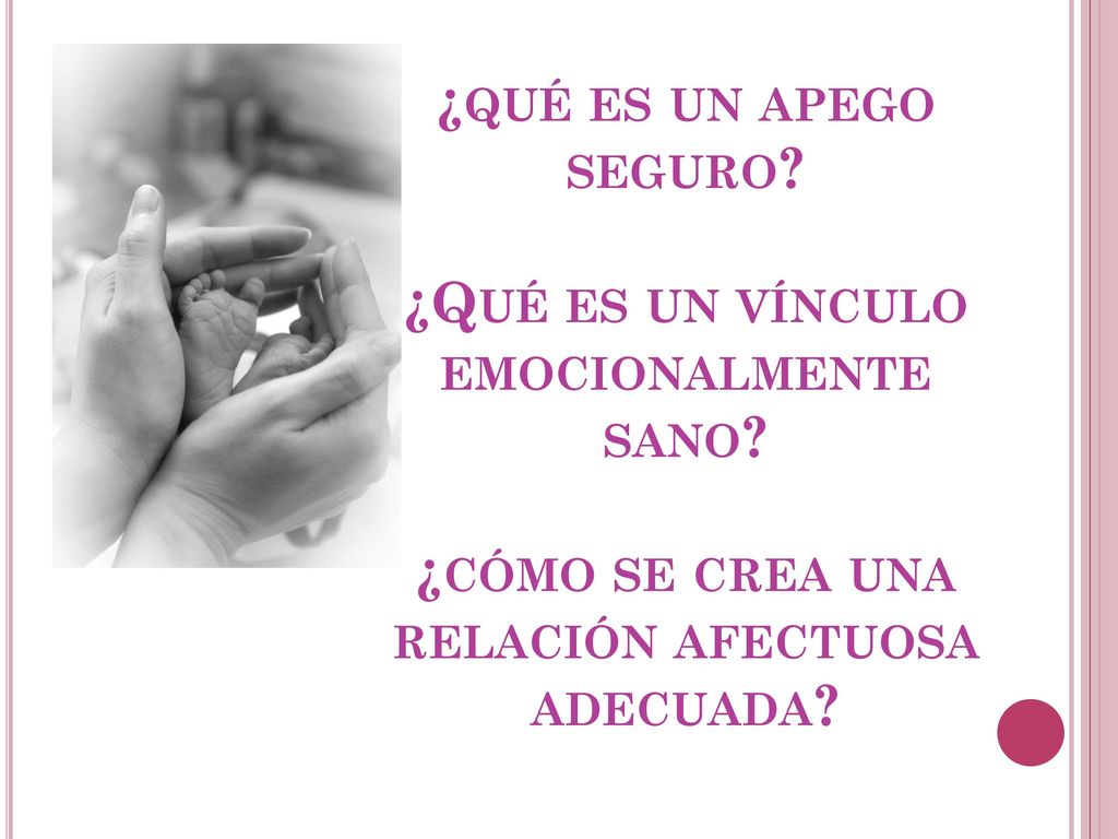 ¿qué es un apego seguro. ¿Qué es un vínculo emocionalmente sano