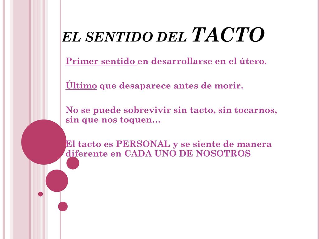 EL SENTIDO DEL TACTO Primer sentido en desarrollarse en el útero.