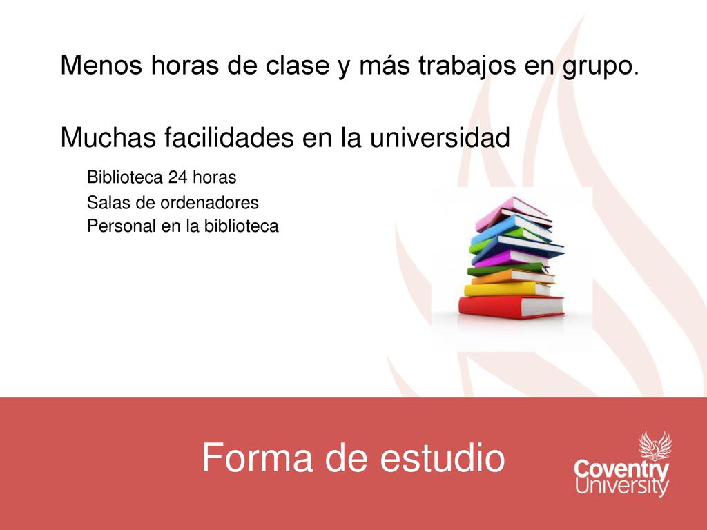 Forma de estudio Menos horas de clase y más trabajos en grupo.