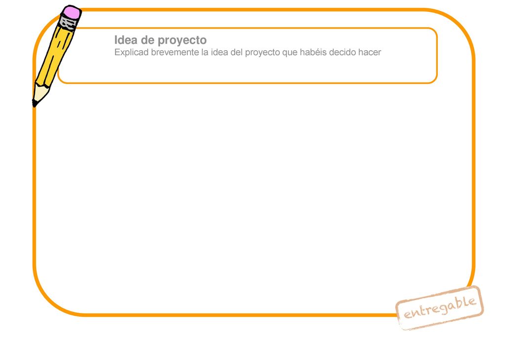 Idea de proyecto Explicad brevemente la idea del proyecto que habéis decido hacer