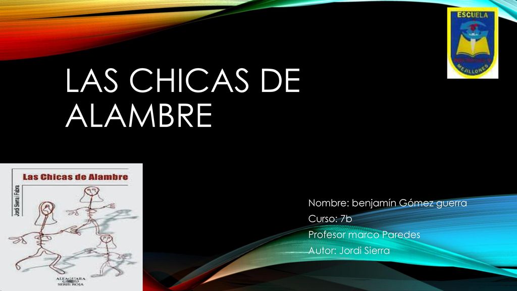 las chicas de alambre Nombre: benjamín Gómez guerra Curso: 7b