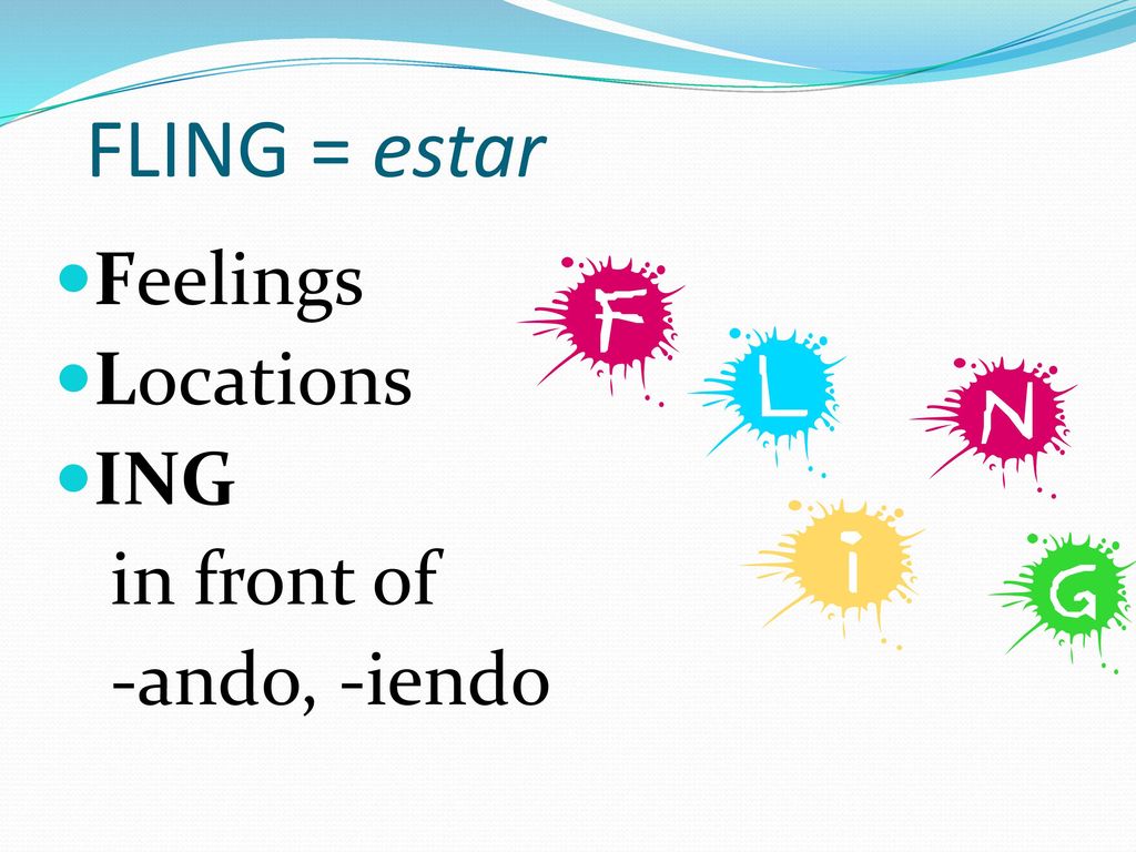 FLING = estar Feelings Locations ING in front of -ando, -iendo