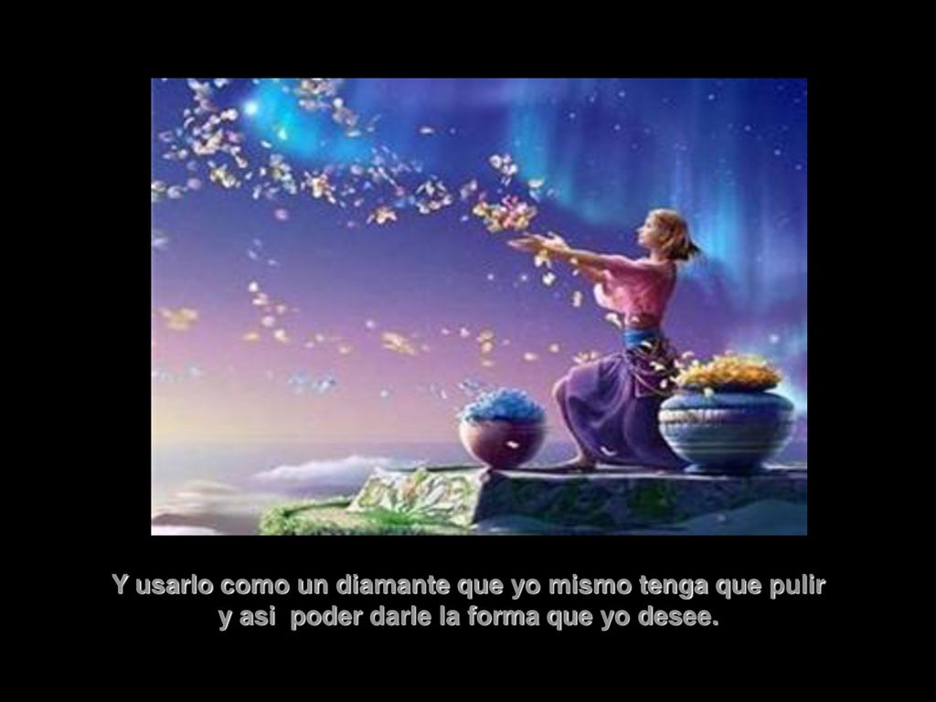 Y usarlo como un diamante que yo mismo tenga que pulir y asi poder darle la forma que yo desee.
