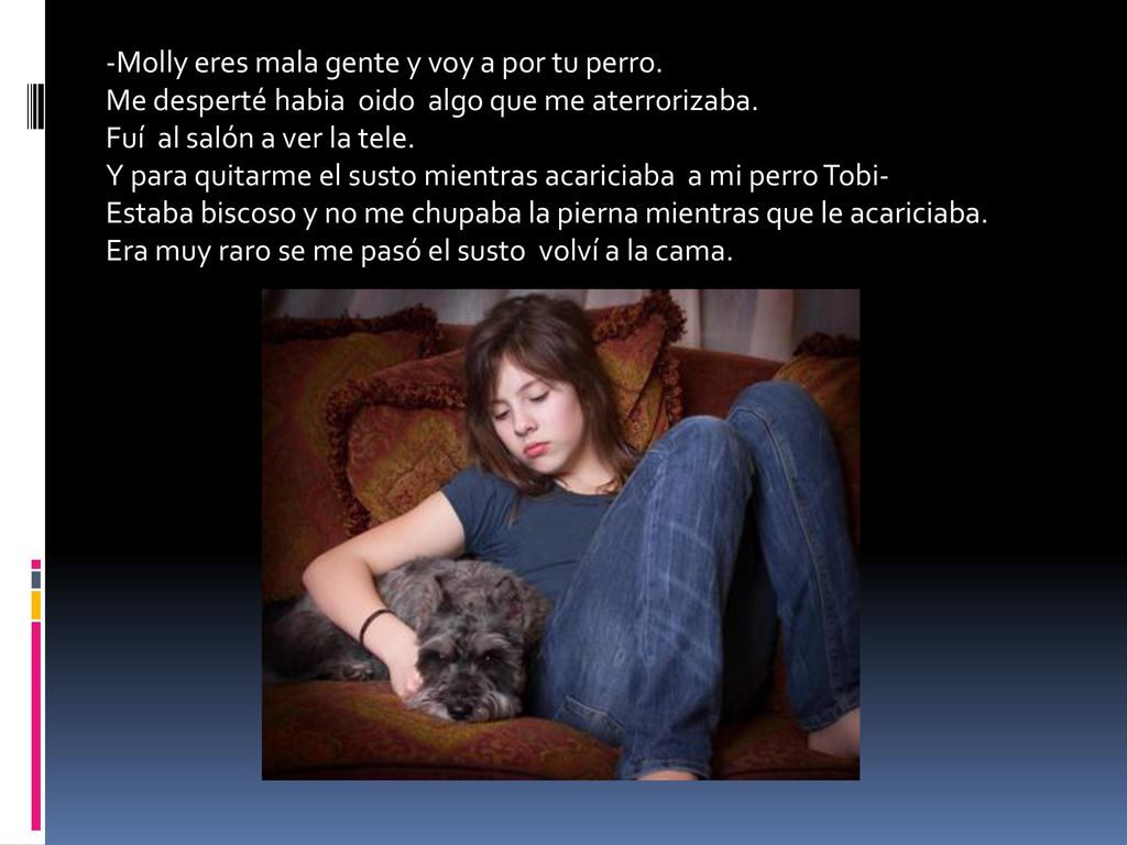 -Molly eres mala gente y voy a por tu perro.