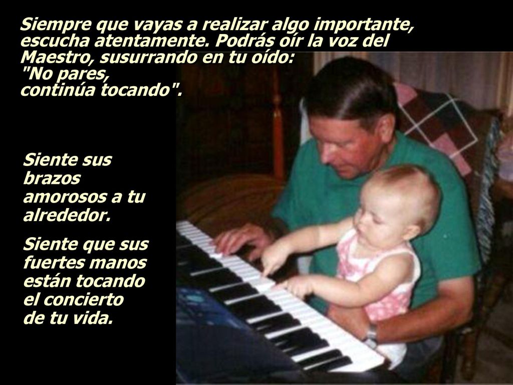 Siempre que vayas a realizar algo importante, escucha atentamente