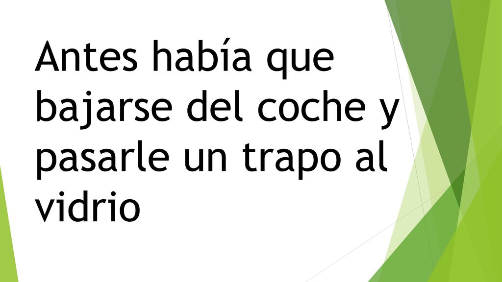 Antes había que bajarse del coche y pasarle un trapo al vidrio