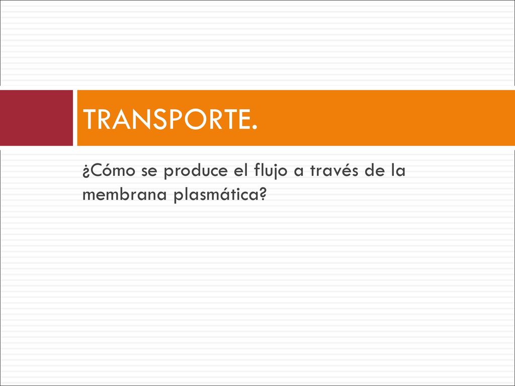 TRANSPORTE. ¿Cómo se produce el flujo a través de la membrana plasmática