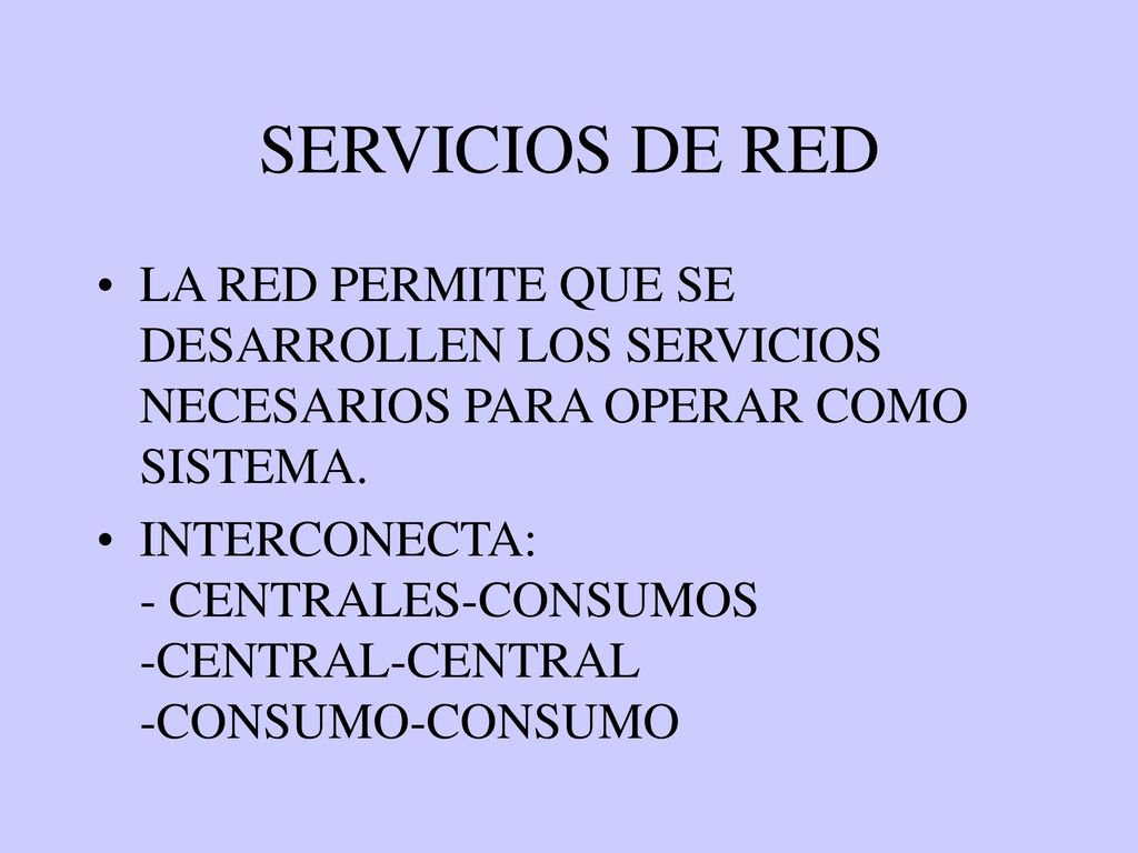 SERVICIOS DE RED LA RED PERMITE QUE SE DESARROLLEN LOS SERVICIOS NECESARIOS PARA OPERAR COMO SISTEMA.