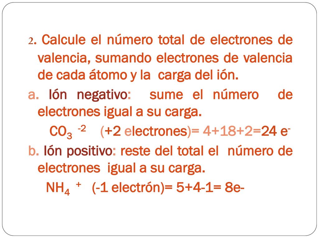 a. Ión negativo: sume el número de electrones igual a su carga.