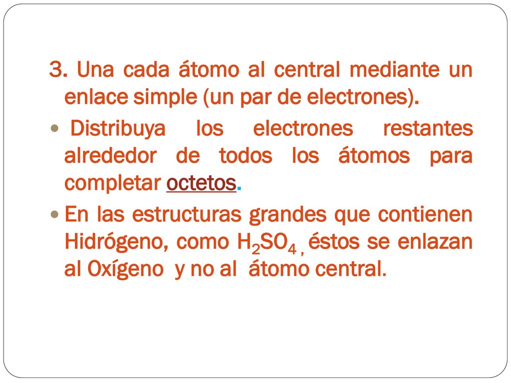 3. Una cada átomo al central mediante un enlace simple (un par de electrones).