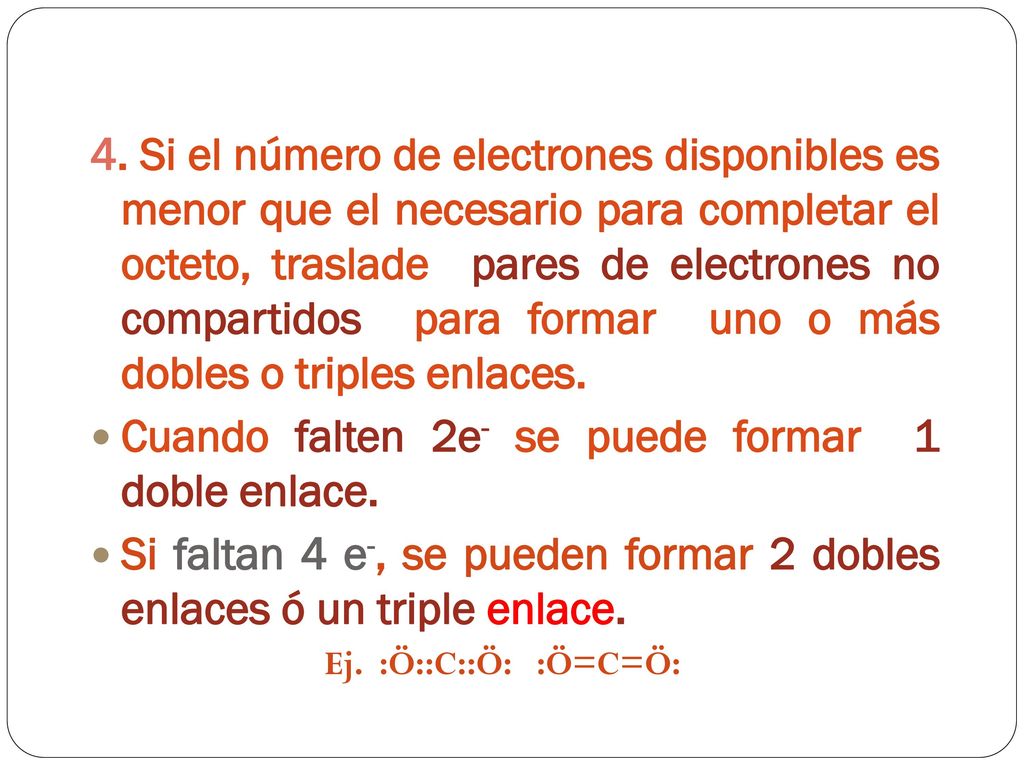 Cuando falten 2e- se puede formar 1 doble enlace.