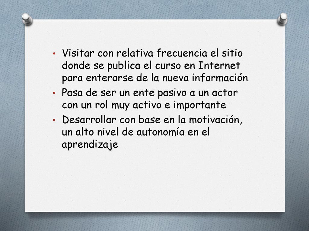 Visitar con relativa frecuencia el sitio donde se publica el curso en Internet para enterarse de la nueva información
