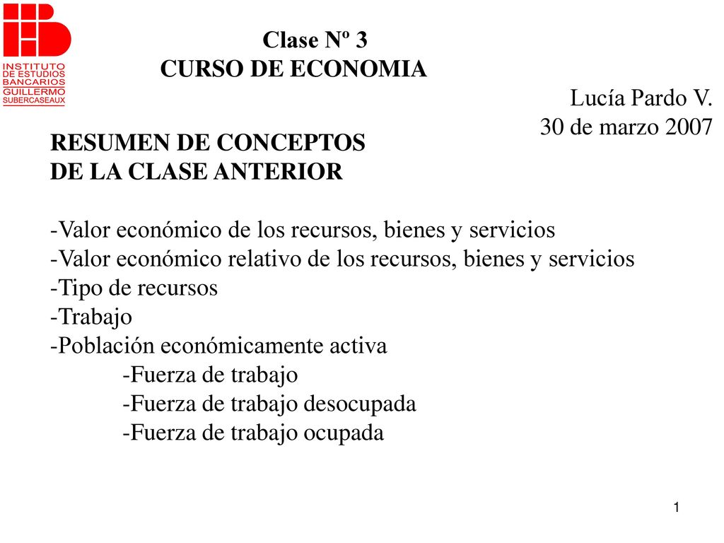 Clase Nº 3 CURSO DE ECONOMIA. Lucía Pardo V. 30 de marzo RESUMEN DE CONCEPTOS. DE LA CLASE ANTERIOR.