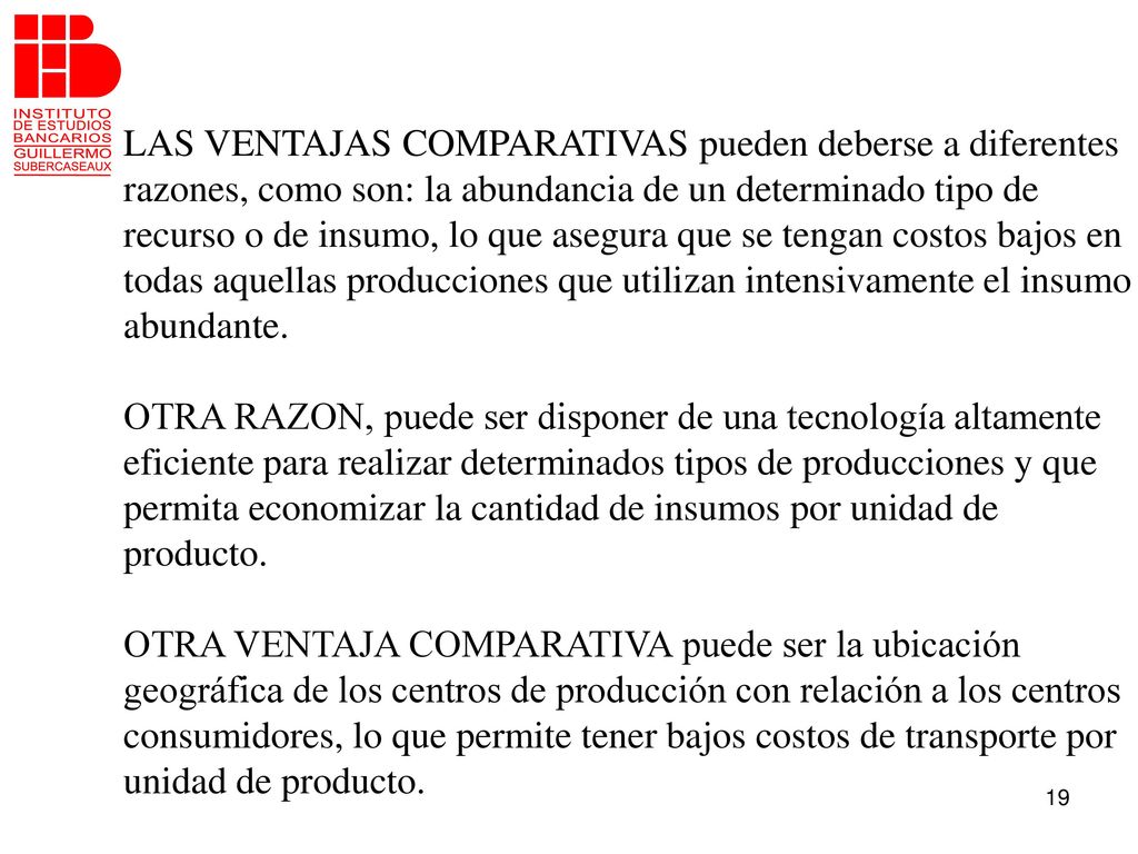 LAS VENTAJAS COMPARATIVAS pueden deberse a diferentes razones, como son: la abundancia de un determinado tipo de