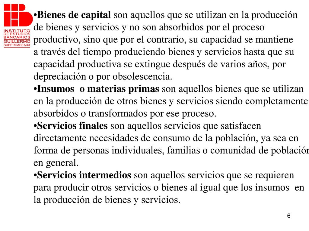 •Bienes de capital son aquellos que se utilizan en la producción