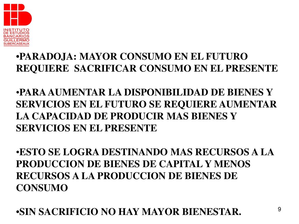 •PARADOJA: MAYOR CONSUMO EN EL FUTURO REQUIERE SACRIFICAR CONSUMO EN EL PRESENTE