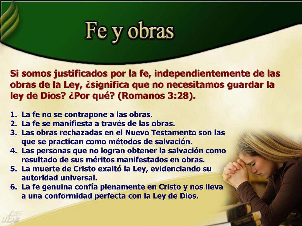 Si somos justificados por la fe, independientemente de las obras de la Ley, ¿significa que no necesitamos guardar la ley de Dios ¿Por qué (Romanos 3:28).