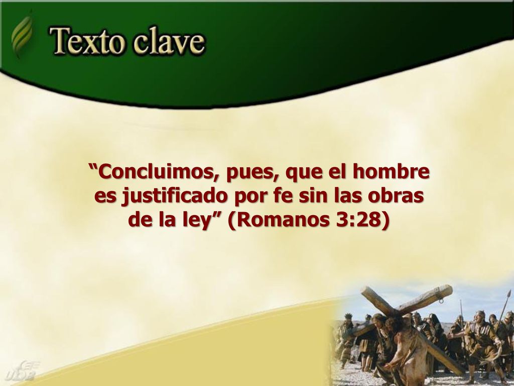 Concluimos, pues, que el hombre es justificado por fe sin las obras de la ley (Romanos 3:28)