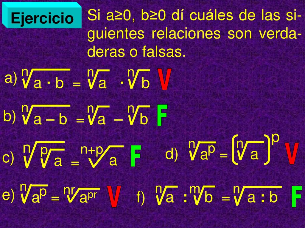 Si a≥0, b≥0 dí cuáles de las si- guientes relaciones son verda- deras o falsas.