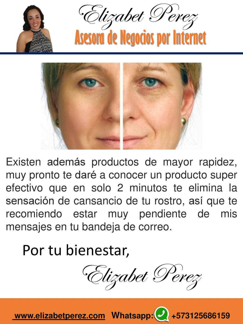 Existen además productos de mayor rapidez, muy pronto te daré a conocer un producto super efectivo que en solo 2 minutos te elimina la sensación de cansancio de tu rostro, así que te recomiendo estar muy pendiente de mis mensajes en tu bandeja de correo.