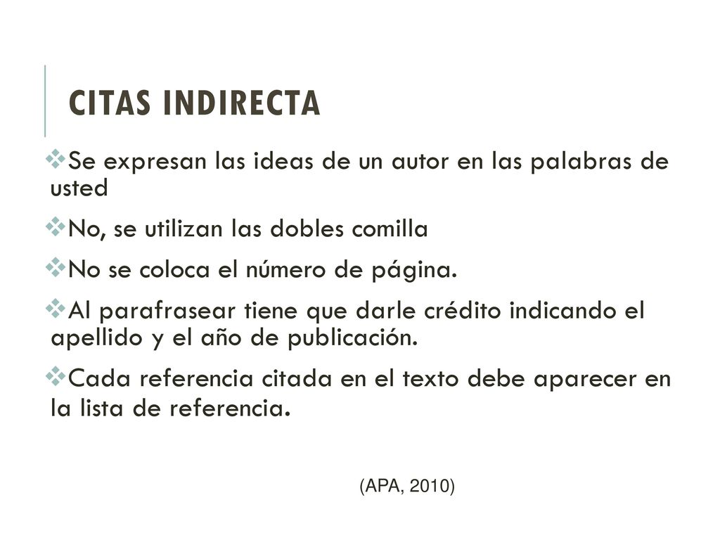 CITAS INDIRECTA Se expresan las ideas de un autor en las palabras de usted. No, se utilizan las dobles comilla.