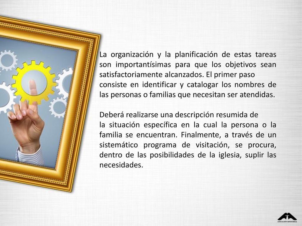 La organización y la planificación de estas tareas son importantísimas para que los objetivos sean satisfactoriamente alcanzados. El primer paso