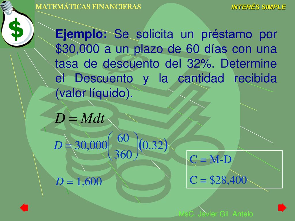 Ejemplo: Se solicita un préstamo por $30,000 a un plazo de 60 días con una tasa de descuento del 32%. Determine el Descuento y la cantidad recibida (valor líquido).