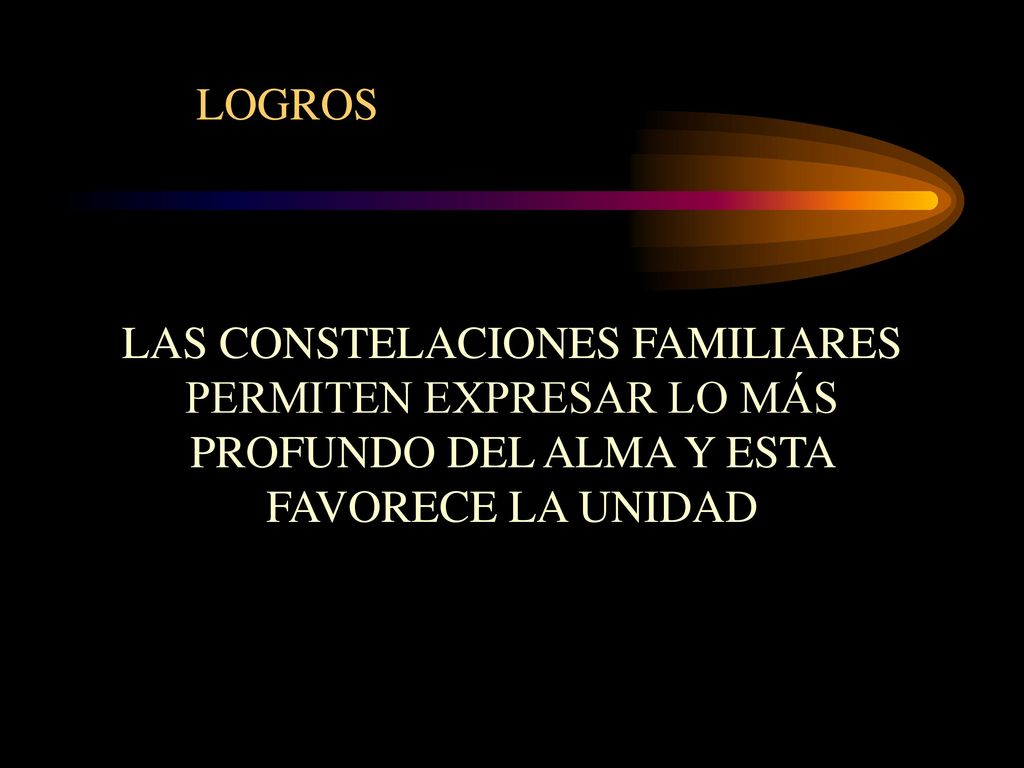 LOGROS LAS CONSTELACIONES FAMILIARES PERMITEN EXPRESAR LO MÁS PROFUNDO DEL ALMA Y ESTA FAVORECE LA UNIDAD.