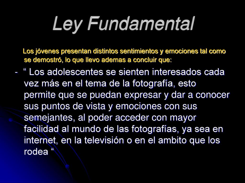 Ley Fundamental Los jóvenes presentan distintos sentimientos y emociones tal como se demostró, lo que llevo ademas a concluir que: