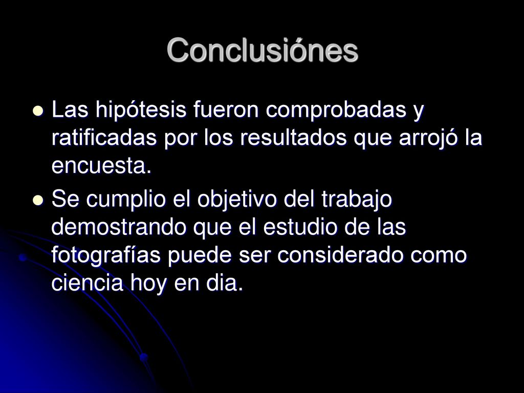 Conclusiónes Las hipótesis fueron comprobadas y ratificadas por los resultados que arrojó la encuesta.