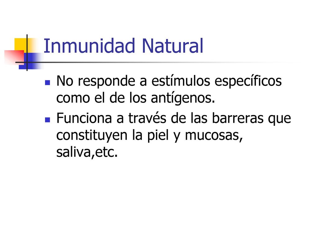 Inmunidad Natural No responde a estímulos específicos como el de los antígenos.