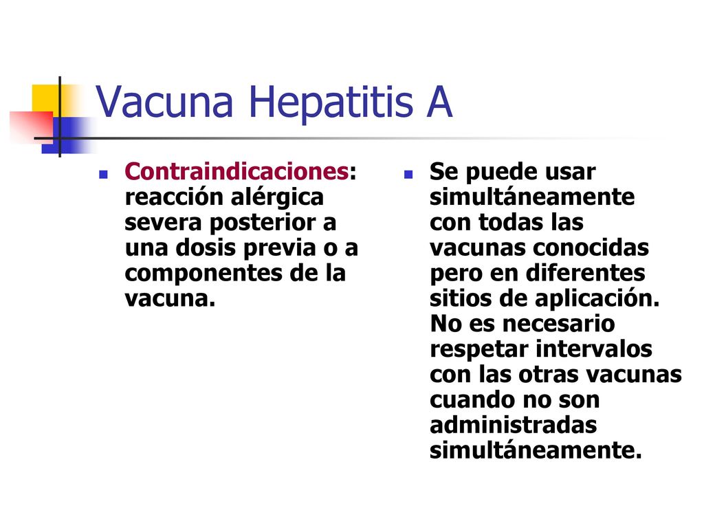 Vacuna Hepatitis A Contraindicaciones: reacción alérgica severa posterior a una dosis previa o a componentes de la vacuna.
