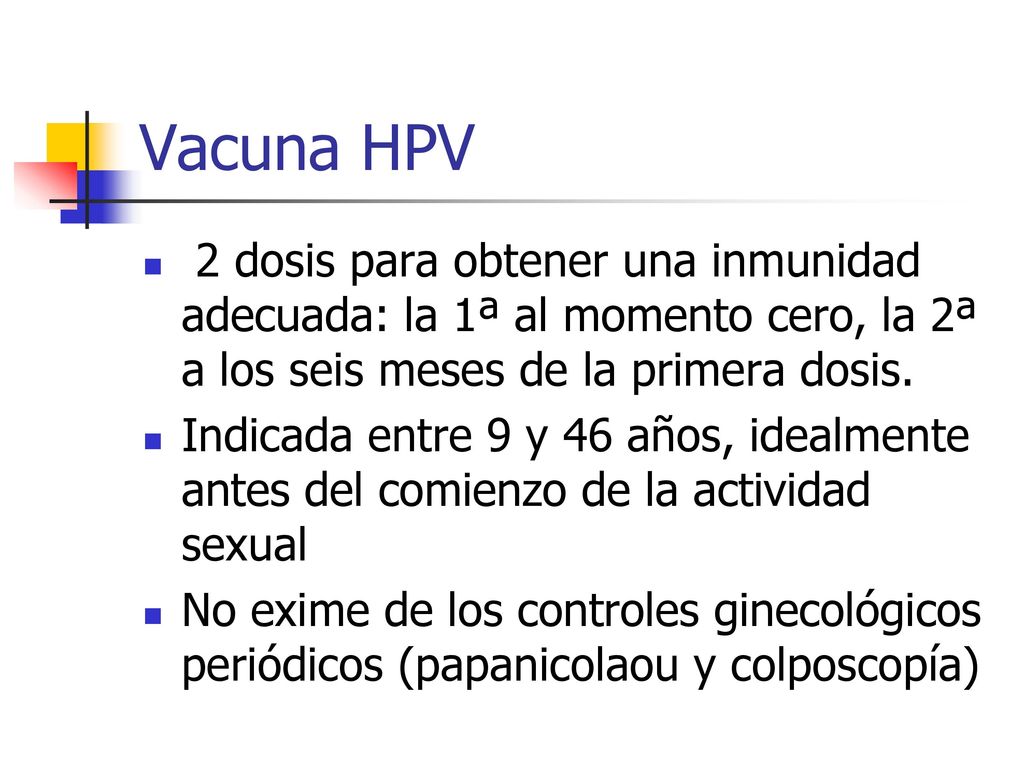 Vacuna HPV 2 dosis para obtener una inmunidad adecuada: la 1ª al momento cero, la 2ª a los seis meses de la primera dosis.