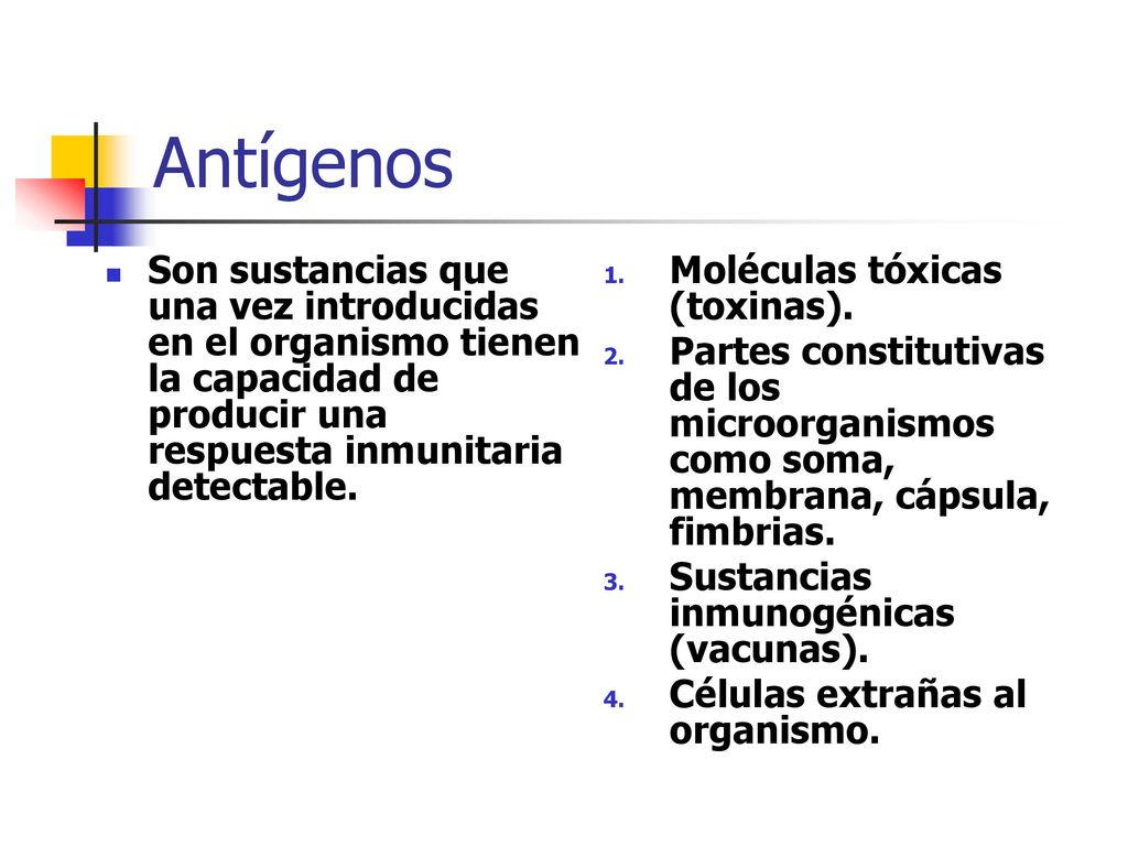 Antígenos Son sustancias que una vez introducidas en el organismo tienen la capacidad de producir una respuesta inmunitaria detectable.