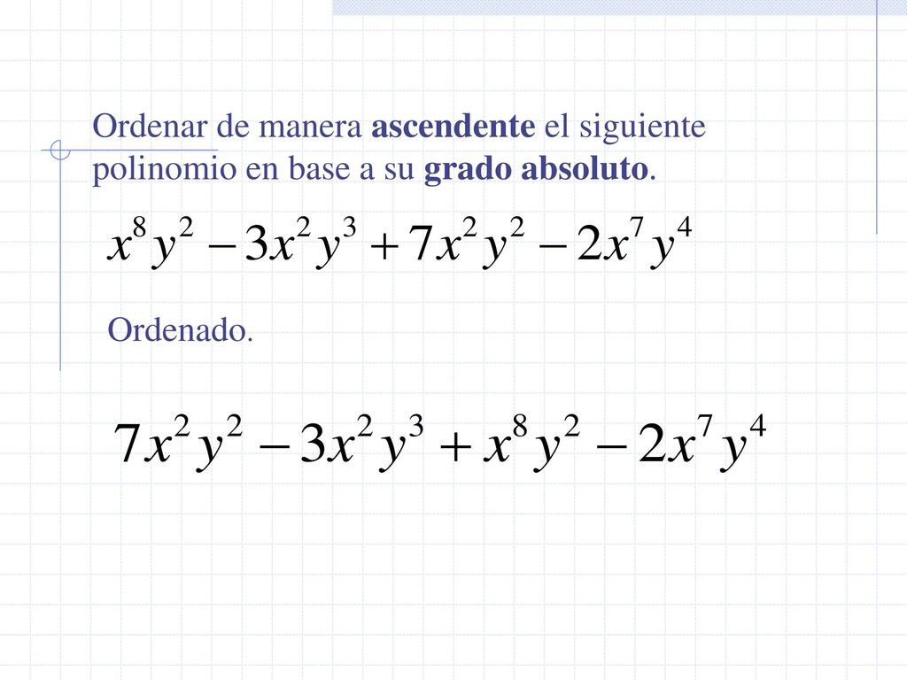 Ordenar de manera ascendente el siguiente polinomio en base a su grado absoluto.