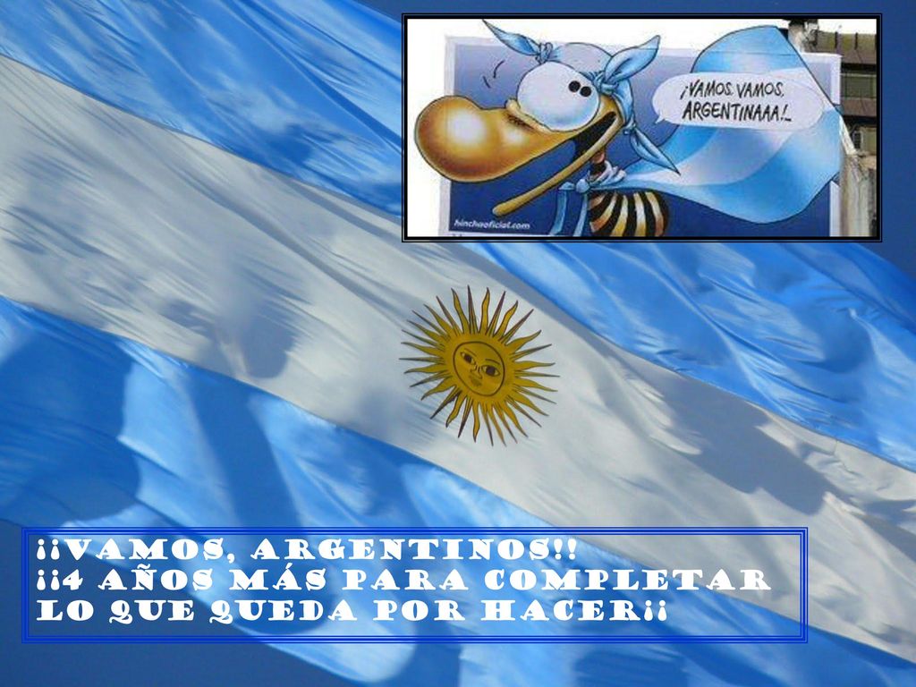 ¡¡Vamos, argentinos!! ¡¡4 años más para completar Lo que queda por hacer¡¡