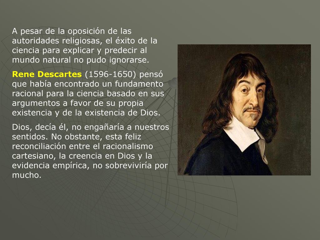 A pesar de la oposición de las autoridades religiosas, el éxito de la ciencia para explicar y predecir al mundo natural no pudo ignorarse.