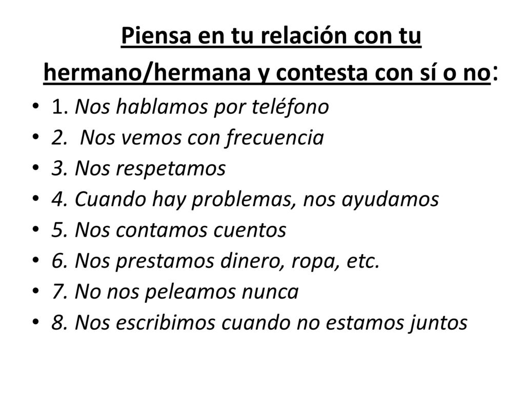 Piensa en tu relación con tu hermano/hermana y contesta con sí o no: