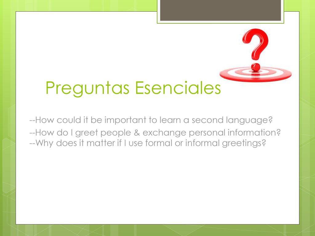 Preguntas Esenciales --How could it be important to learn a second language