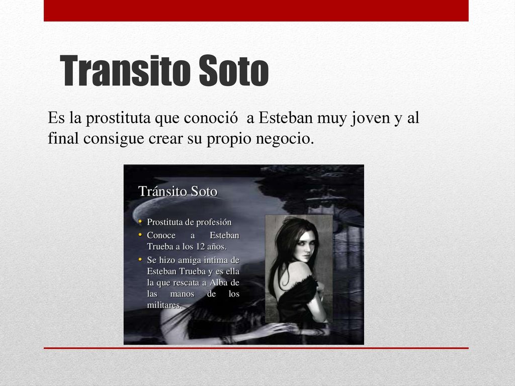 Transito Soto Es la prostituta que conoció a Esteban muy joven y al final consigue crear su propio negocio.