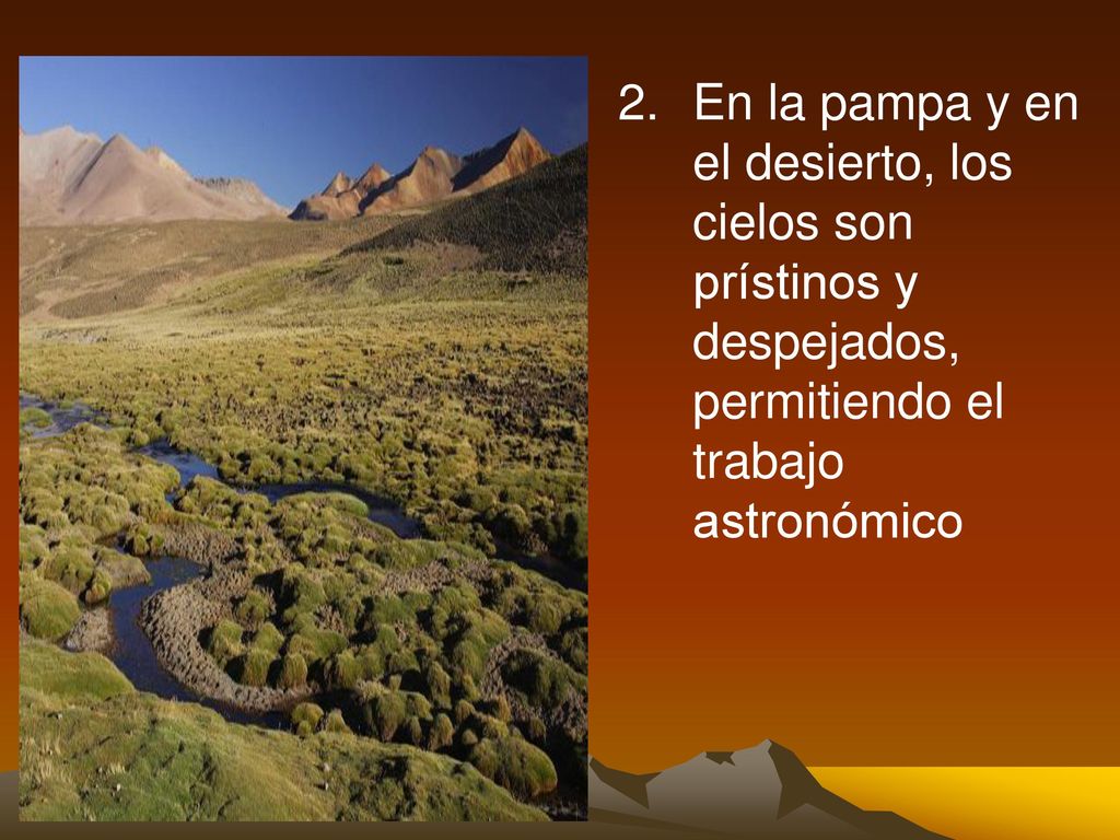 2. En la pampa y en el desierto, los cielos son prístinos y despejados, permitiendo el trabajo astronómico