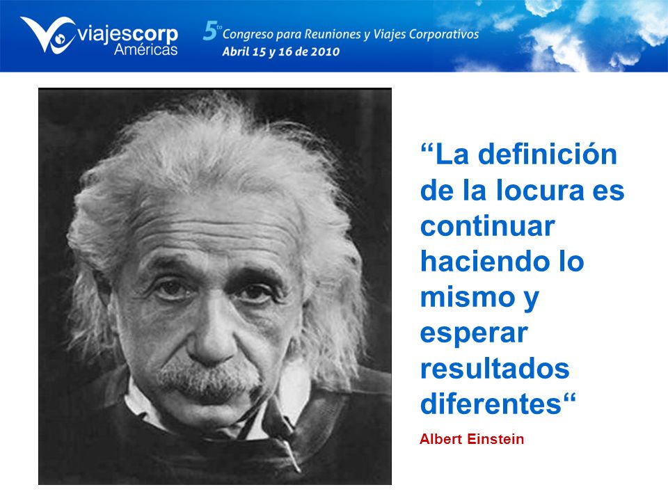 La definición de la locura es continuar haciendo lo mismo y esperar resultados diferentes